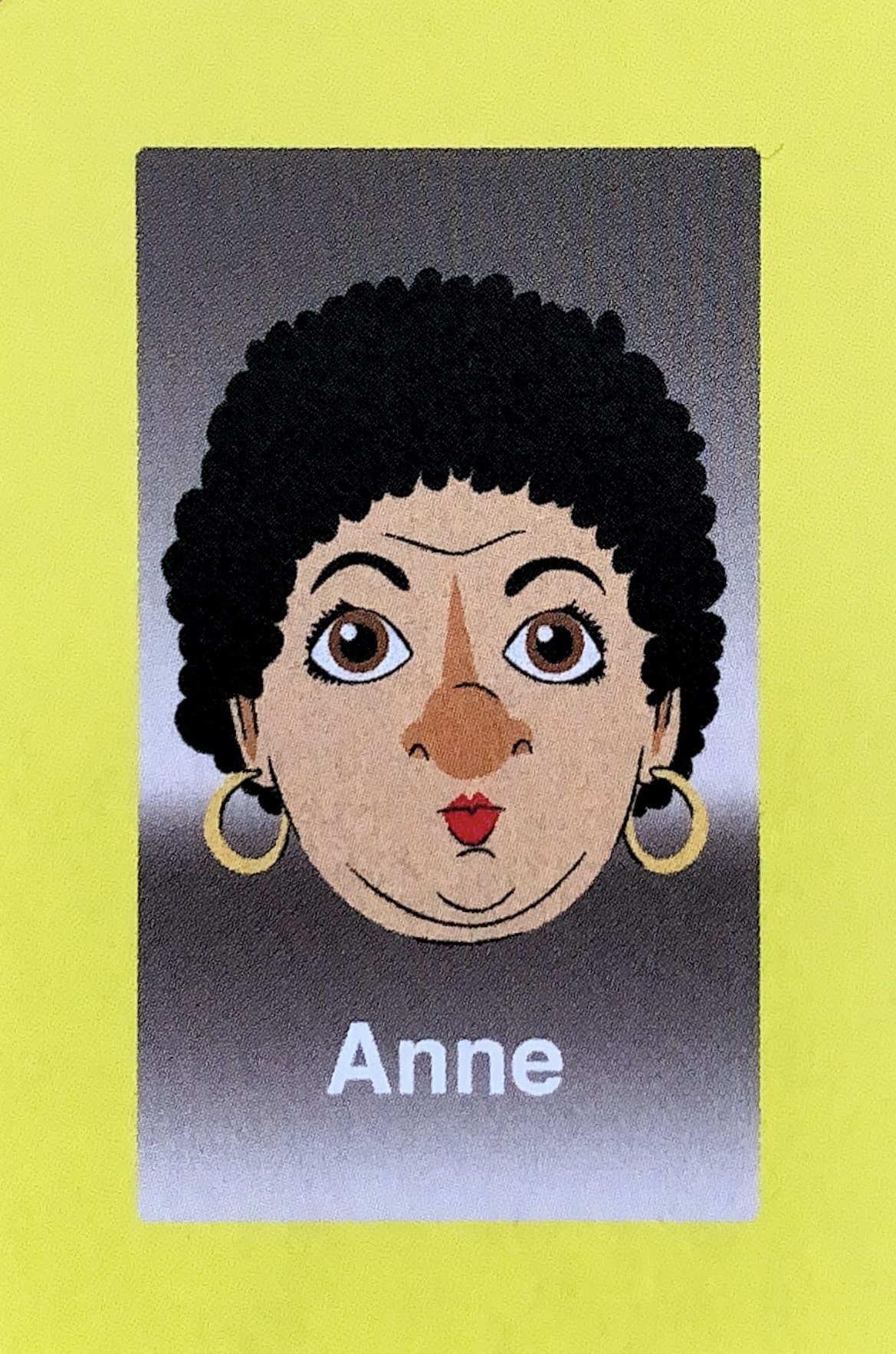  - Anne was in the midst of her final year at NYU when she found out she would be a face in Guess Who?®. At the time she was pre-med, applying to medical school with the hope of beginning the subsequent fall. She decided to take a few weeks off to go on the Guess Who?® promotional tour with the other faces, and to have a little bit of fun with her recently filled bank account. Five years later, she finally returned to NYU to finish her degree. During this extended break, she realized she was meant to be in front of an audience, and so transitioned into their theater program, graduating a couple of years later. She went on to a successful career off-Broadway, and is still a workingactress in New York.