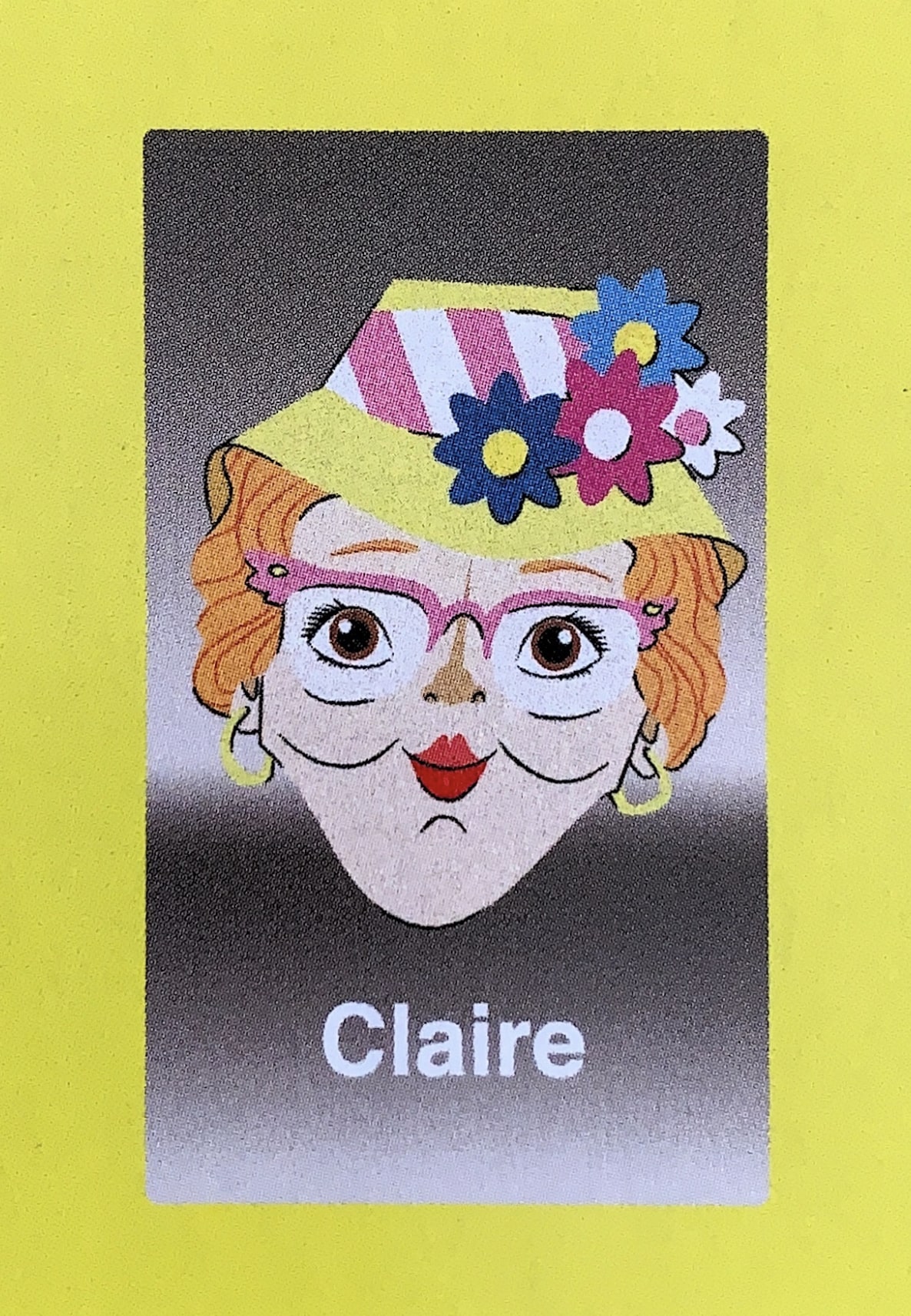  - Claire always stayed humble despite the attention lavished upon her and the other Guess Who?® faces. After the early years in the Guess Who?® spotlight, she went into business selling her distinctive yellow flowered hats. They were more popular than even she could have predicted, and after investing her money wisely, she is officially the wealthiest Guess Who?® personality. Rumor has it she subsequently built a room full of gold, where she spends most of her days lounging in the soft metallic stacks.